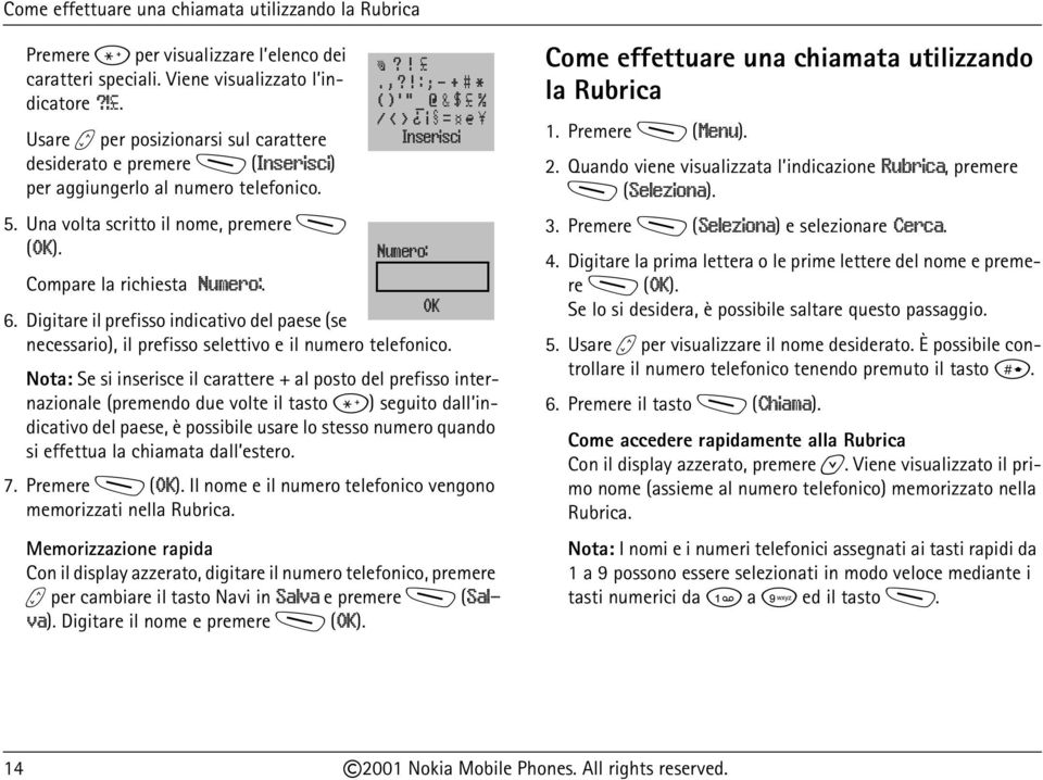 premere M (OK). Compare la richiesta Numero:. ¹?!.,?! : ; - + # * ( ) ' " _ @ & $ % / < > = º Inserisci Numero: OK 6.