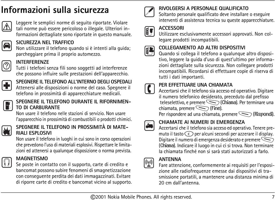 INTERFERENZE Tutti i telefoni senza fili sono soggetti ad interferenze che possono influire sulle prestazioni dell apparecchio.