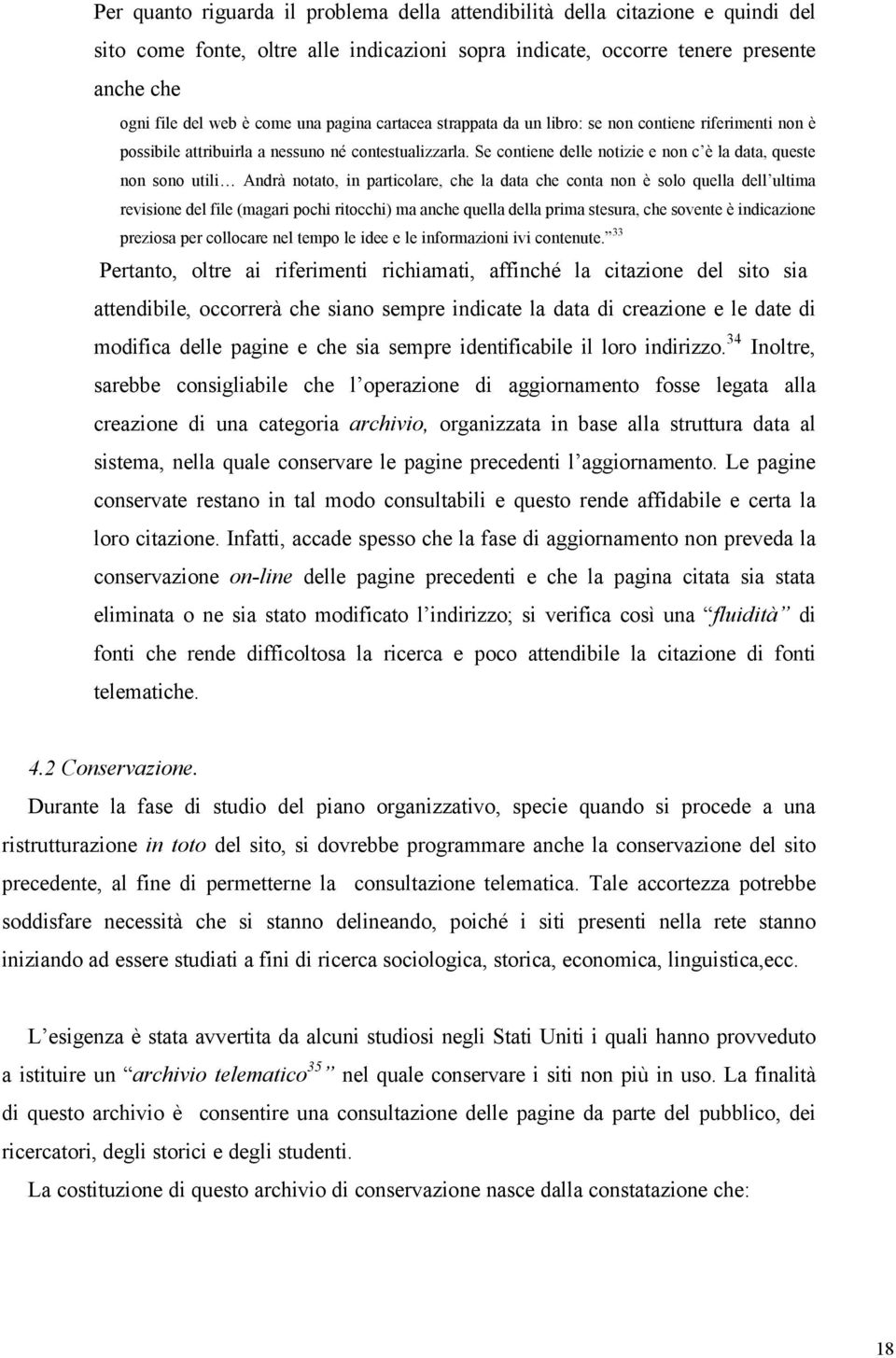 Se contiene delle notizie e non c è la data, queste non sono utili Andrà notato, in particolare, che la data che conta non è solo quella dell ultima revisione del file (magari pochi ritocchi) ma