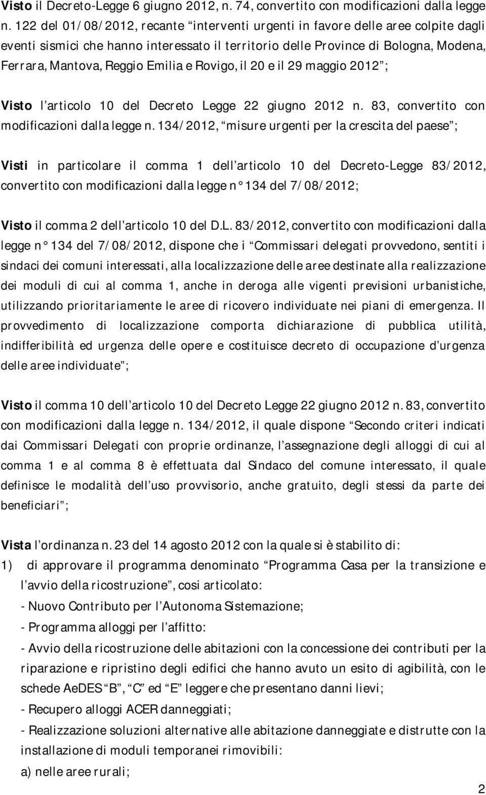 e Rovigo, il 20 e il 29 maggio 2012 ; Visto l articolo 10 del Decreto Legge 22 giugno 2012 n. 83, convertito con modificazioni dalla legge n.