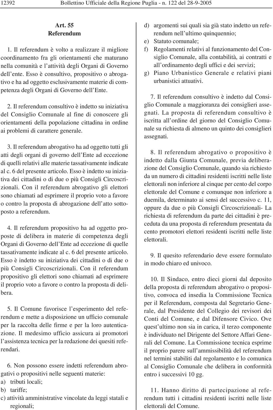 Esso è consultivo, propositivo o abrogativo e ha ad oggetto esclusivamente materie di competenza degli Organi di Governo dell Ente. 2.