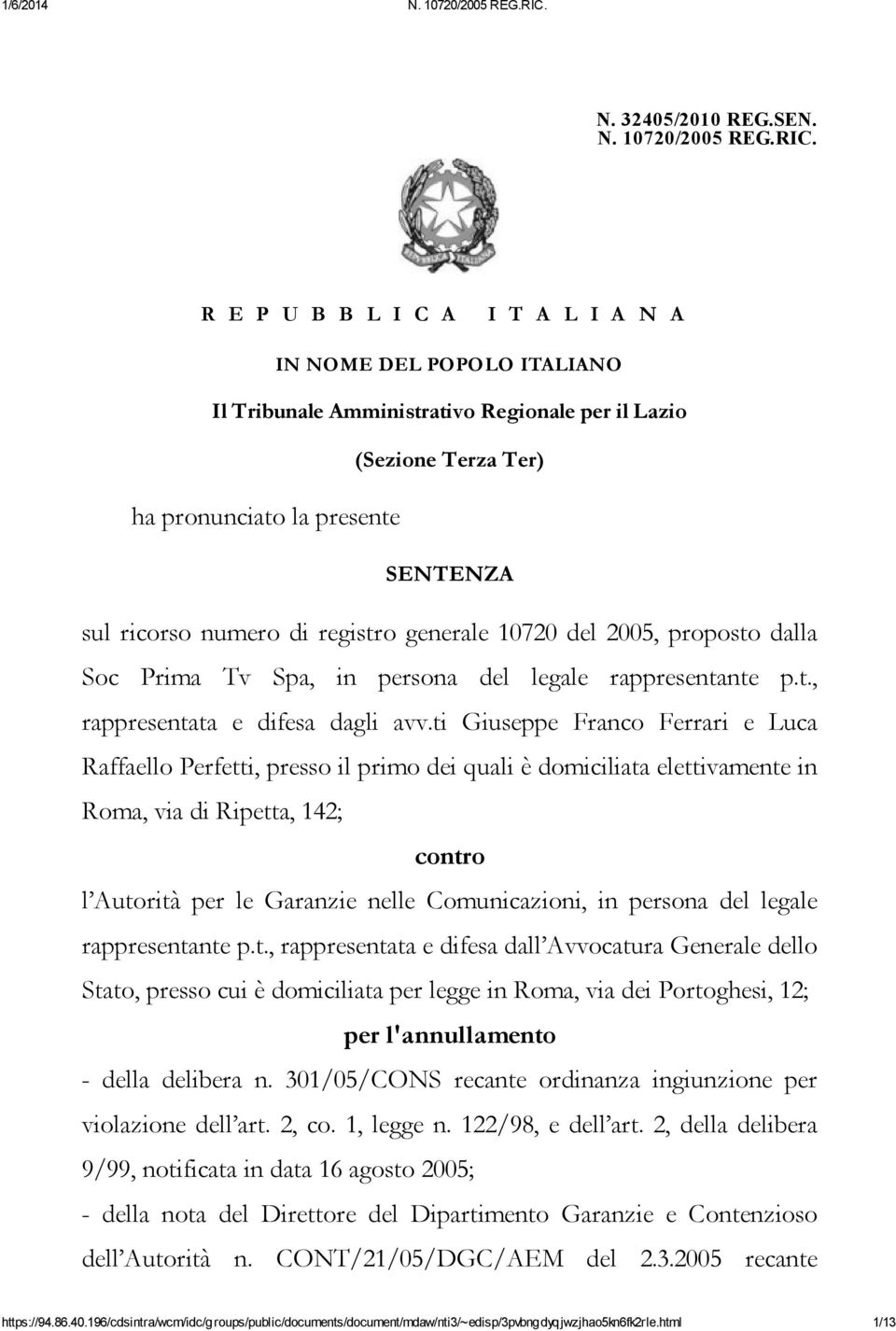 registro generale 10720 del 2005, proposto dalla Soc Prima Tv Spa, in persona del legale rappresentante p.t., rappresentata e difesa dagli avv.