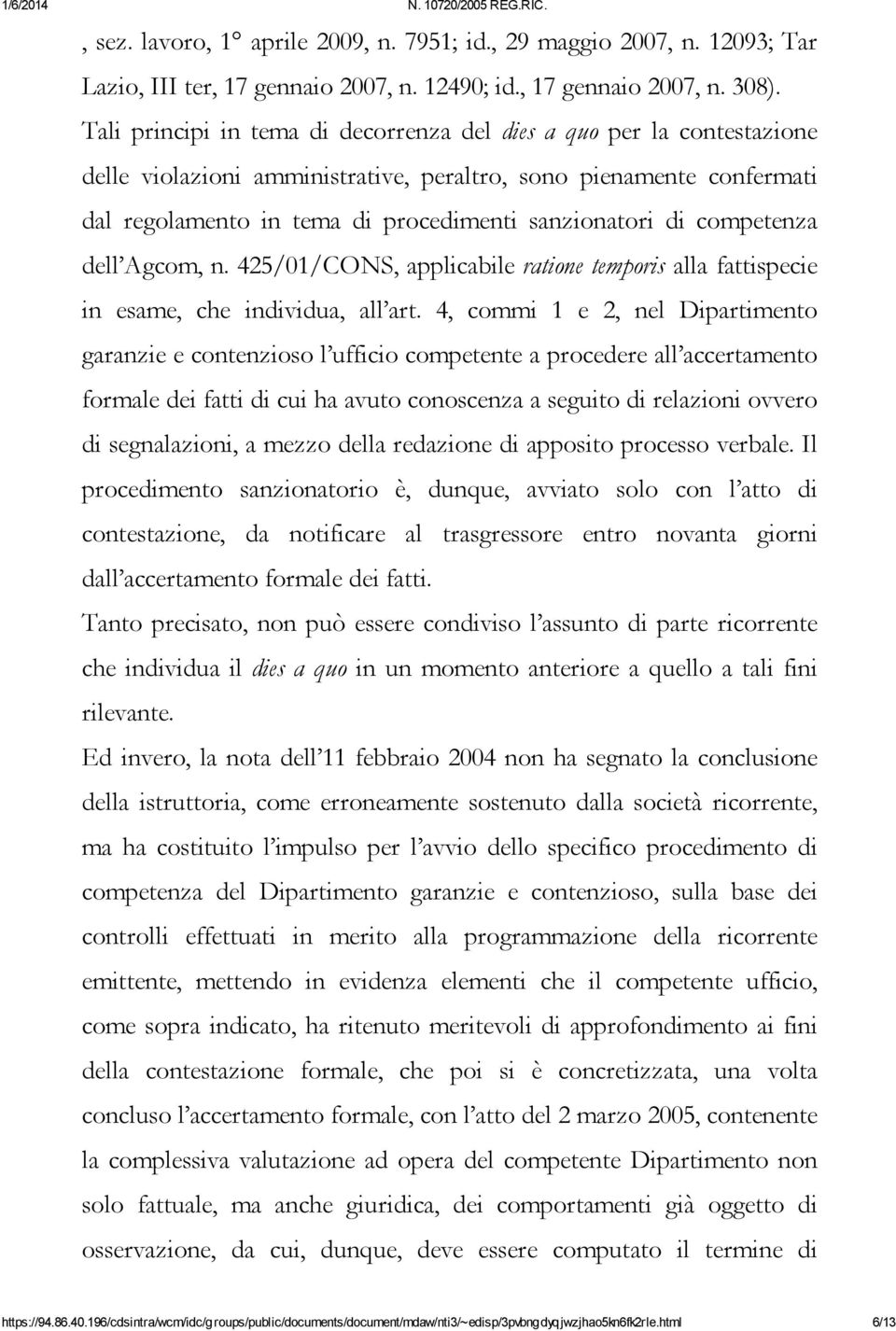 competenza dell Agcom, n. 425/01/CONS, applicabile ratione temporis alla fattispecie in esame, che individua, all art.