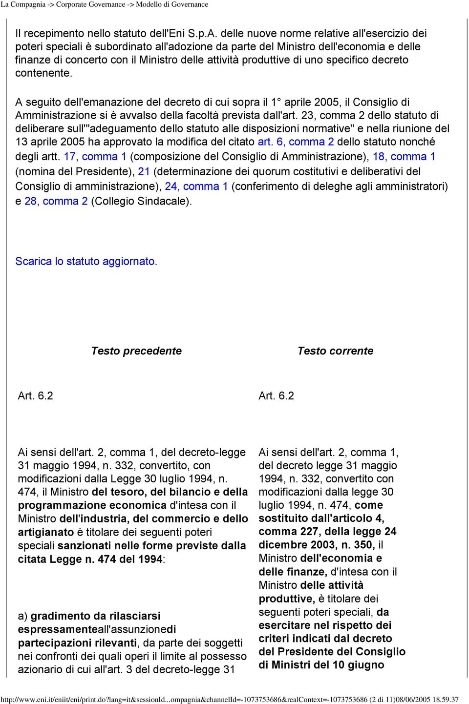 uno specifico decreto contenente. A seguito dell'emanazione del decreto di cui sopra il 1 aprile 2005, il Consiglio di Amministrazione si è avvalso della facoltà prevista dall'art.