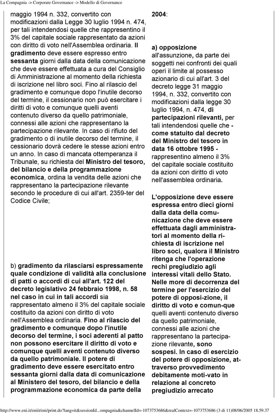 Il gradimento deve essere espresso entro sessanta giorni dalla data della comunicazione che deve essere effettuata a cura del Consiglio di Amministrazione al momento della richiesta di iscrizione nel