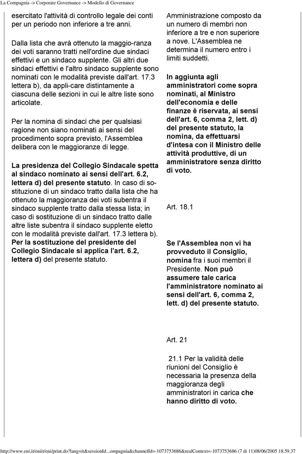 Gli altri due sindaci effettivi e l'altro sindaco supplente sono nominati con le modalità previste dall'art. 17.