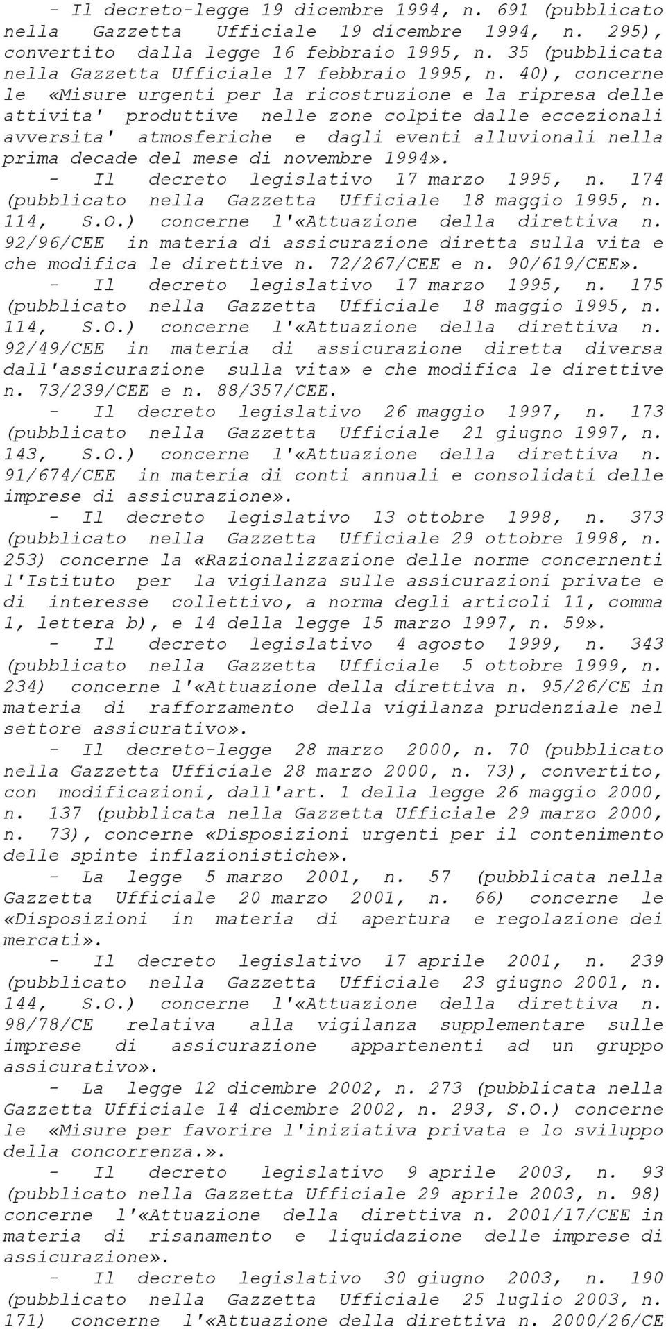 40), concerne le «Misure urgenti per la ricostruzione e la ripresa delle attivita' produttive nelle zone colpite dalle eccezionali avversita' atmosferiche e dagli eventi alluvionali nella prima