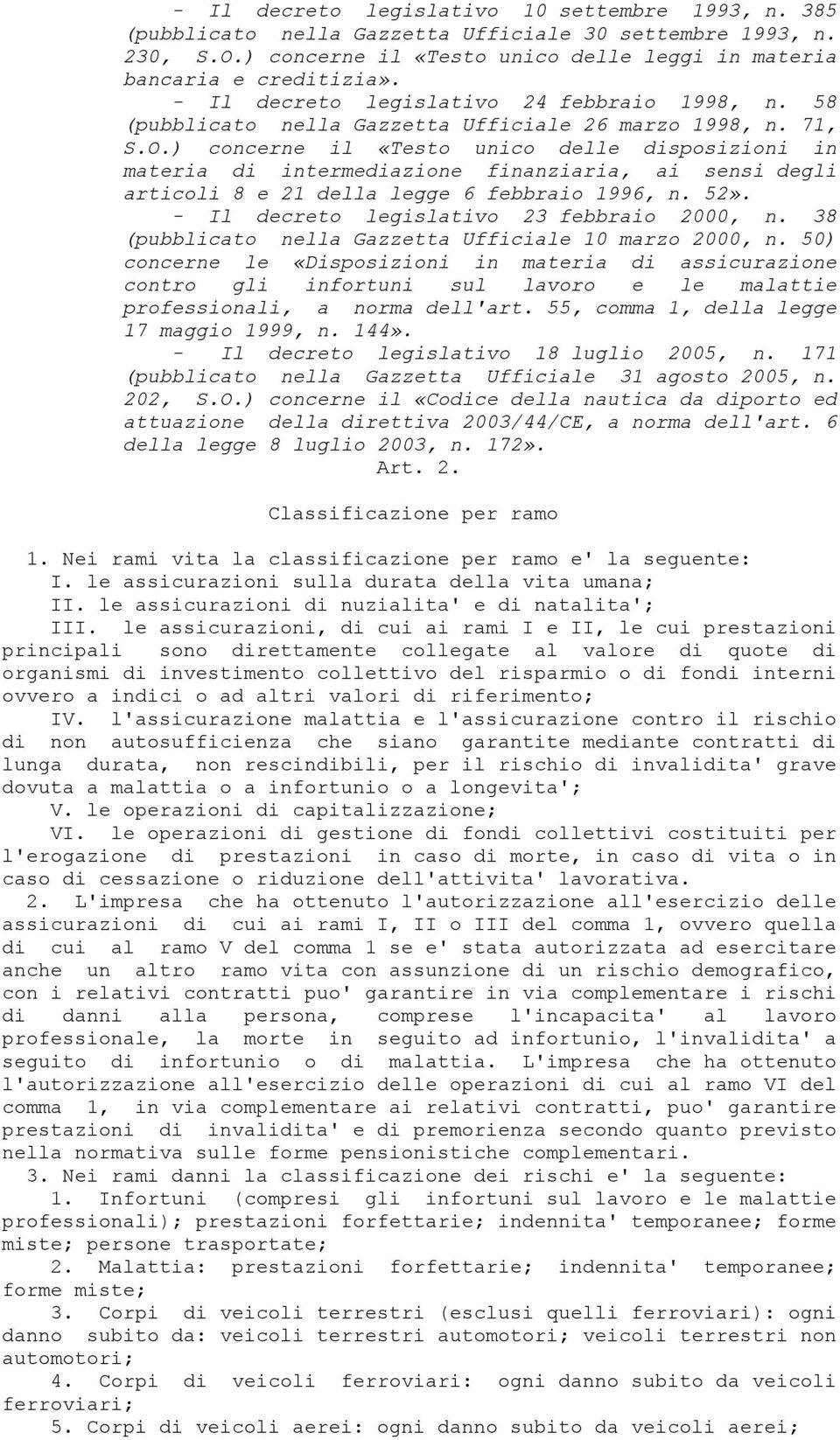 ) concerne il «Testo unico delle disposizioni in materia di intermediazione finanziaria, ai sensi degli articoli 8 e 21 della legge 6 febbraio 1996, n. 52».