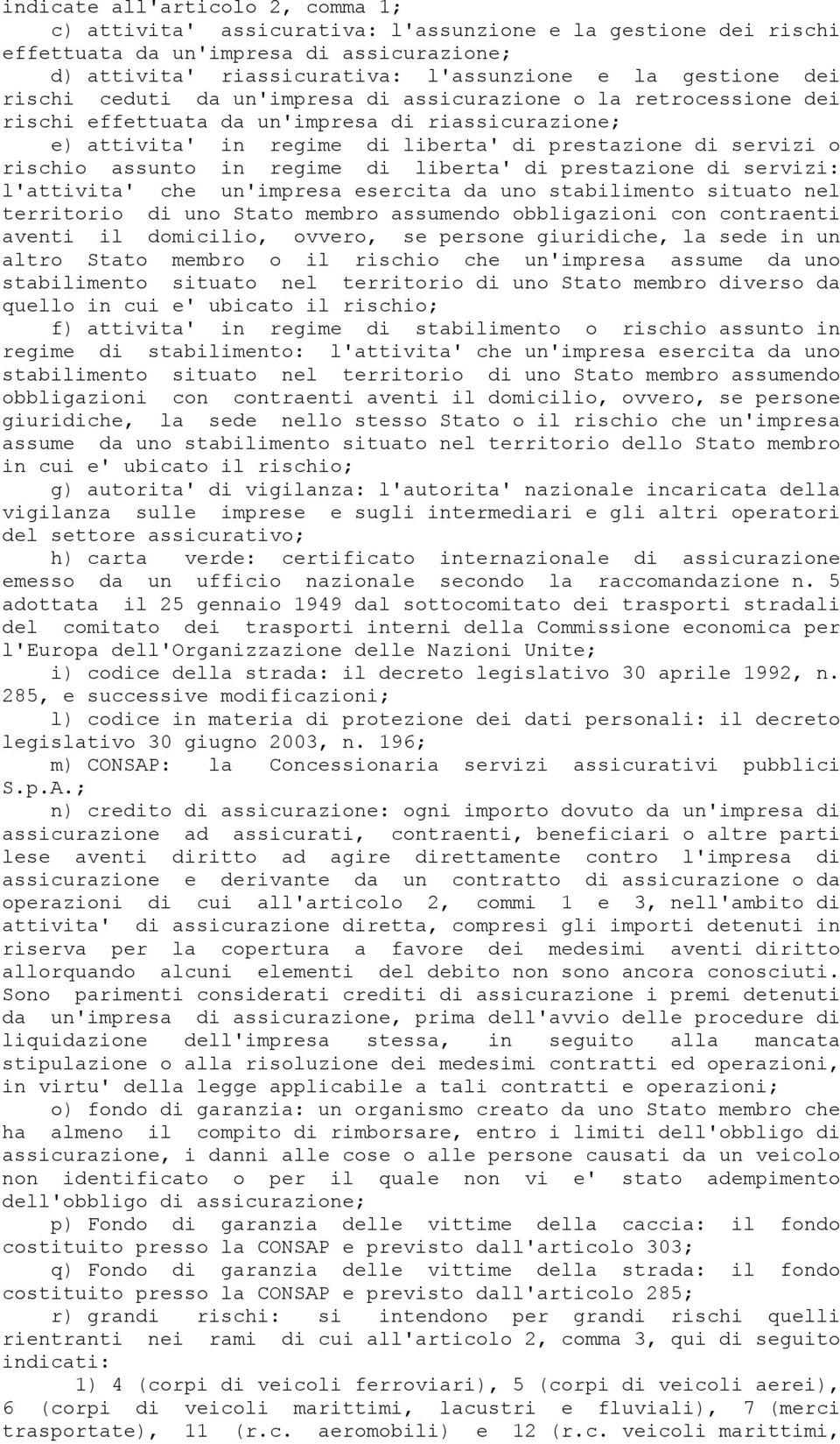 assunto in regime di liberta' di prestazione di servizi: l'attivita' che un'impresa esercita da uno stabilimento situato nel territorio di uno Stato membro assumendo obbligazioni con contraenti