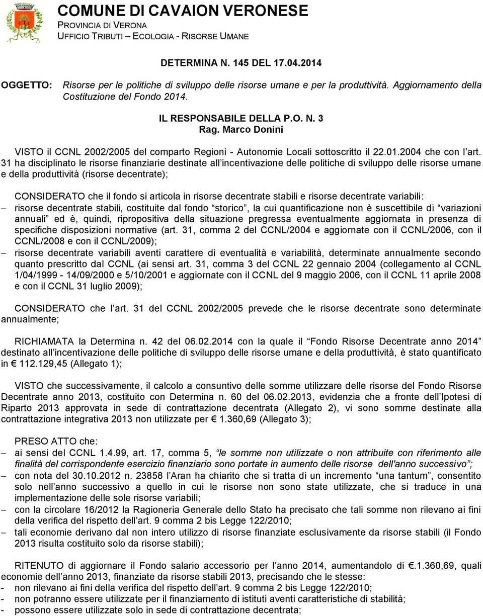 Marco Donini VISTO il CCNL 2002/2005 del comparto Regioni - Autonomie Locali sottoscritto il 22.01.2004 che con l art.