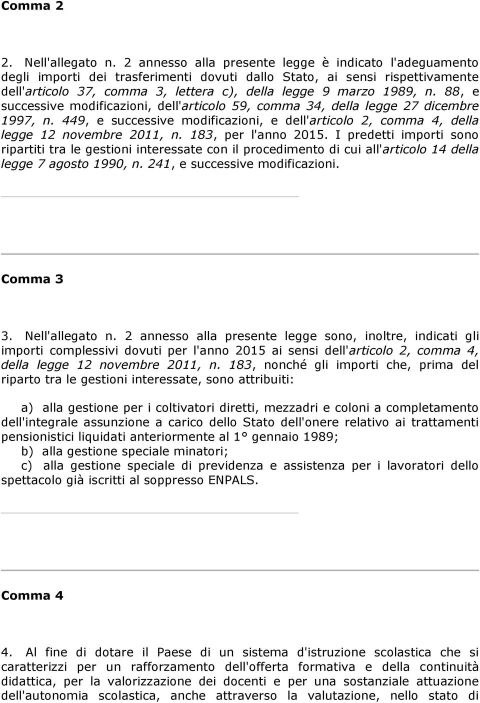 88, e successive modificazioni, dell'articolo 59, comma 34, della legge 27 dicembre 1997, n. 449, e successive modificazioni, e dell'articolo 2, comma 4, della legge 12 novembre 2011, n.