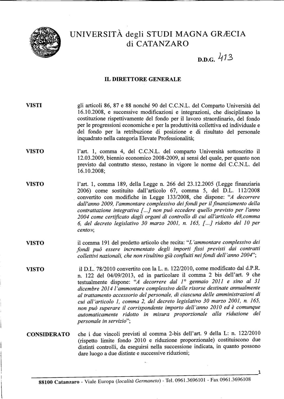 collettiva ed individuale e del fondo per la retribuzione di posizione e di risultato del personale inquadrato nella categoria Elevate Professionalità; VISTO l'art. 1, comma 4, del C.C.N.L.