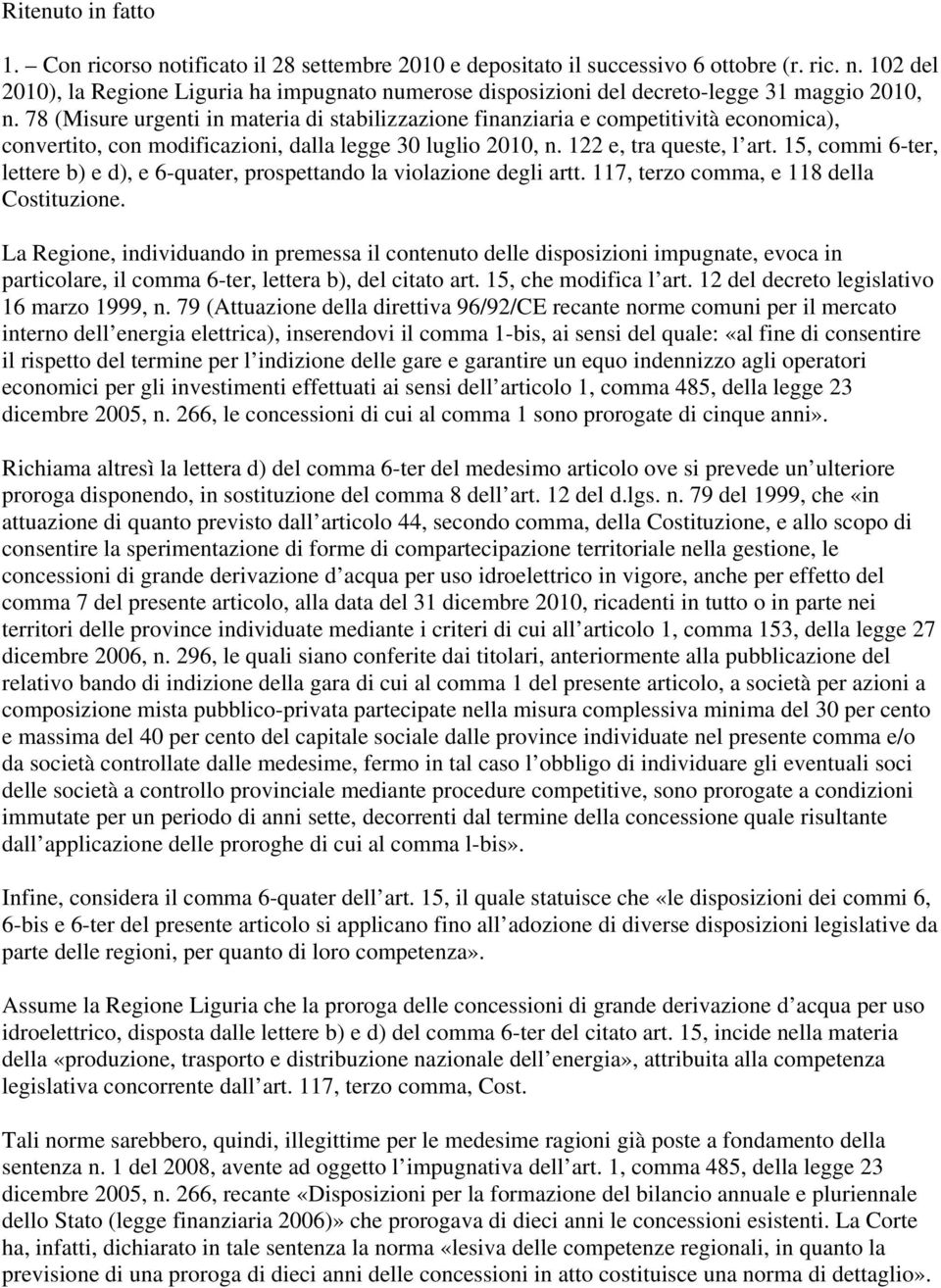 15, commi 6-ter, lettere b) e d), e 6-quater, prospettando la violazione degli artt. 117, terzo comma, e 118 della Costituzione.