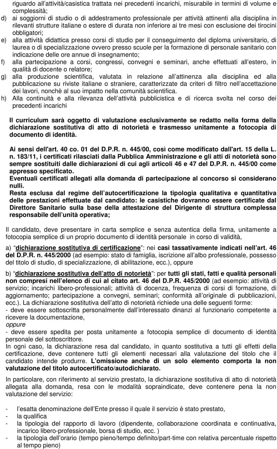 conseguimento del diploma universitario, di laurea o di specializzazione ovvero presso scuole per la formazione di personale sanitario con indicazione delle ore annue di insegnamento; f) alla