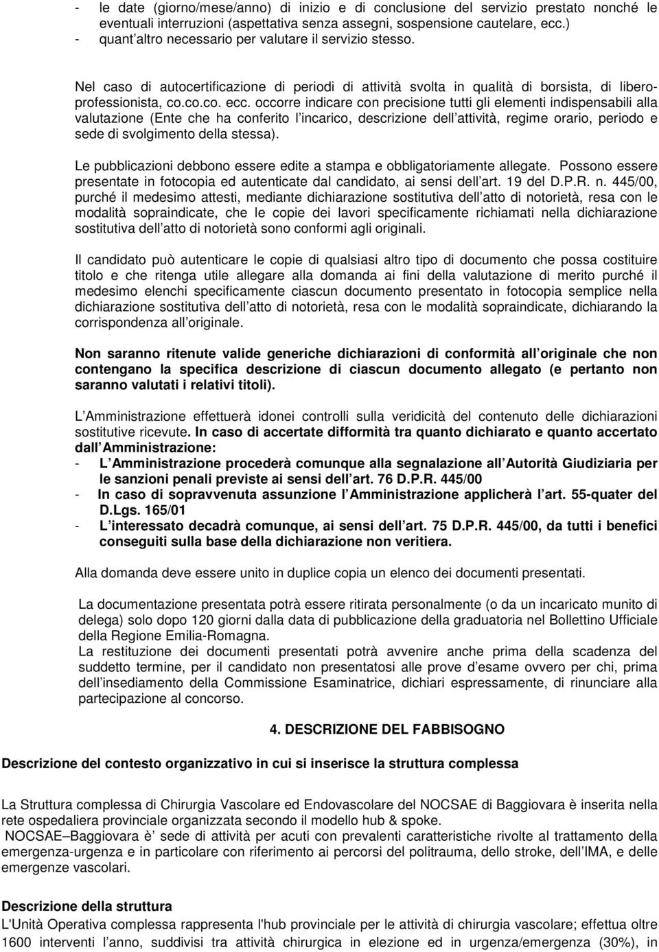 occorre indicare con precisione tutti gli elementi indispensabili alla valutazione (Ente che ha conferito l incarico, descrizione dell attività, regime orario, periodo e sede di svolgimento della