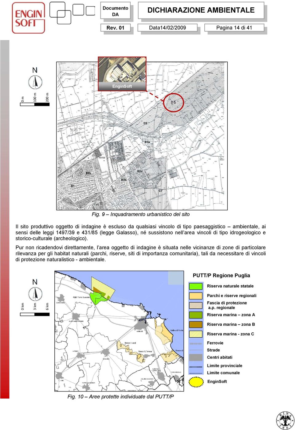 sussistono nell area vincoli di tipo idrogeologico e storico-culturale (archeologico).