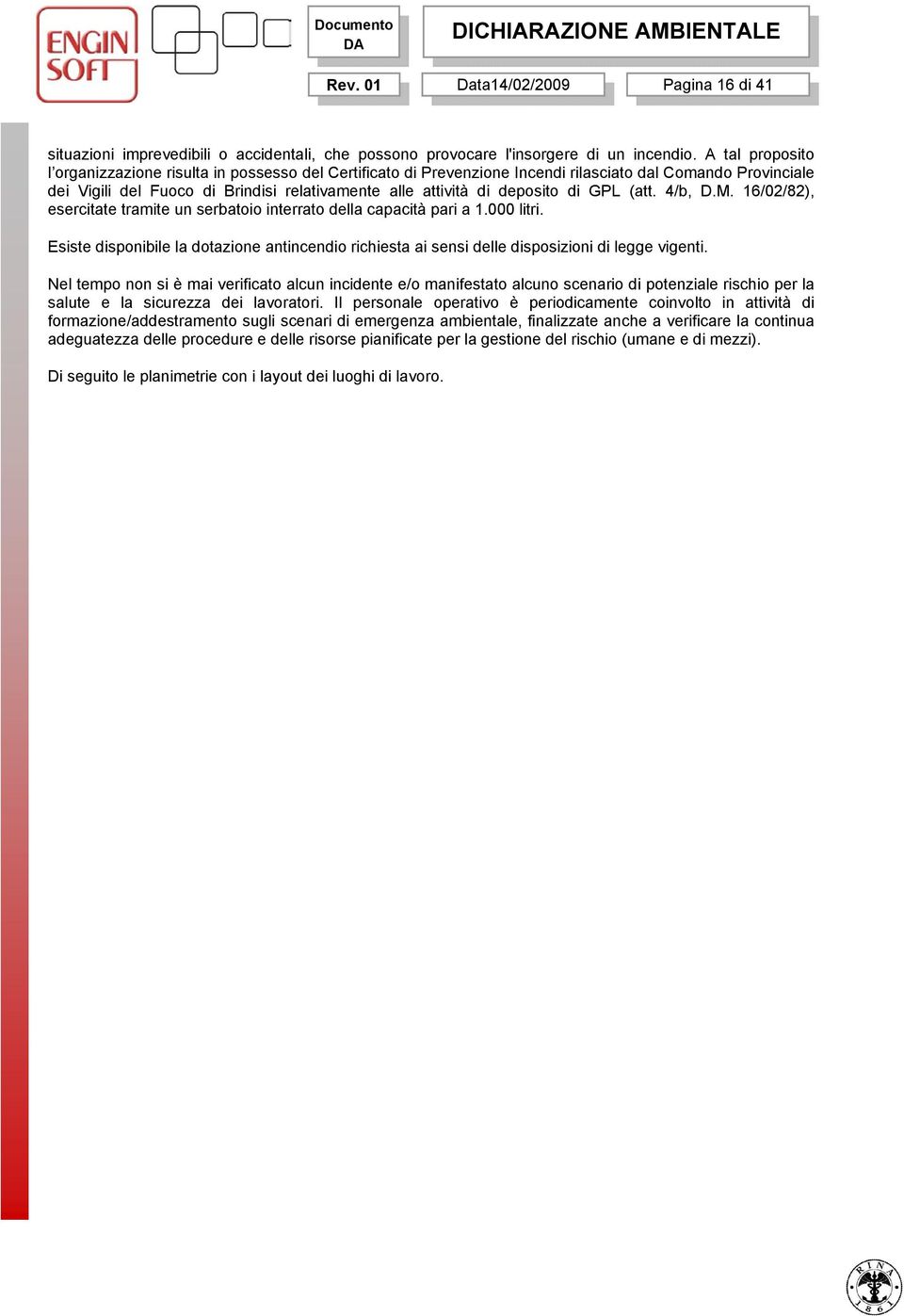 di GPL (att. 4/b, D.M. 16/02/82), esercitate tramite un serbatoio interrato della capacità pari a 1.000 litri.