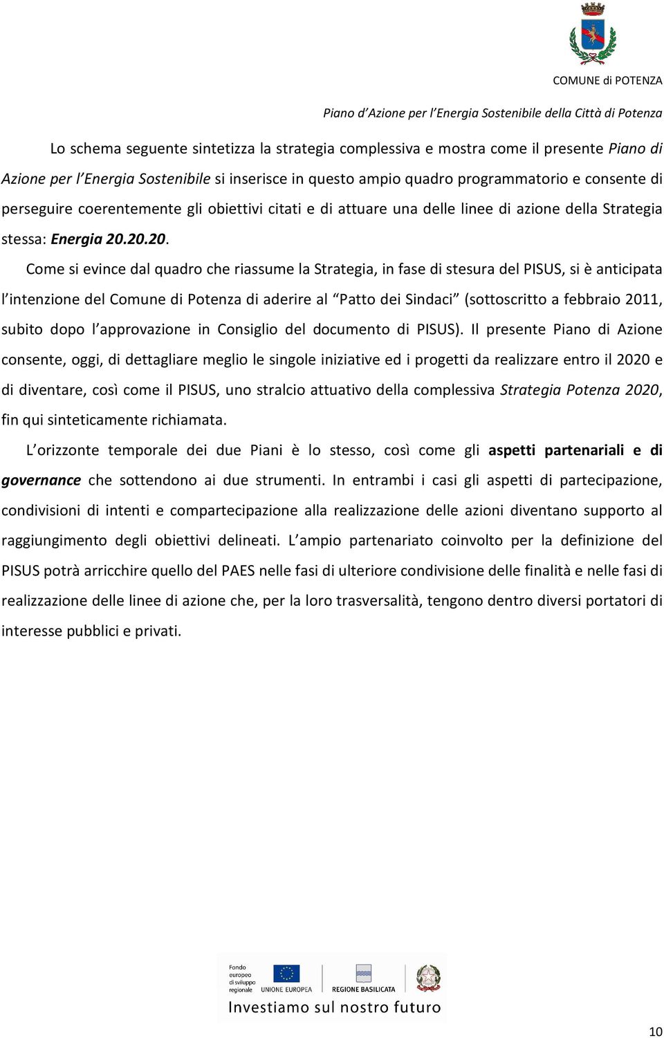 20.20. Come si evince dal quadro che riassume la Strategia, in fase di stesura del PISUS, si è anticipata l intenzione del Comune di Potenza di aderire al Patto dei Sindaci (sottoscritto a febbraio