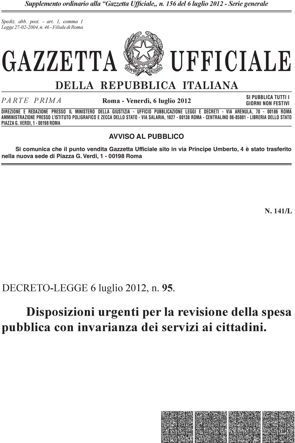 n. 46-662 Filiale - Filiale di Romadi Roma GAZZETTA UFFICIALE PARTE PRIMA DELLA REPUBBLICA ITALIANA Roma - Venerdì, 6 luglio 2012 SI PUBBLICA TUTTI I GIORNI NON FESTIVI DIREZIONE E REDAZIONE PRESSO