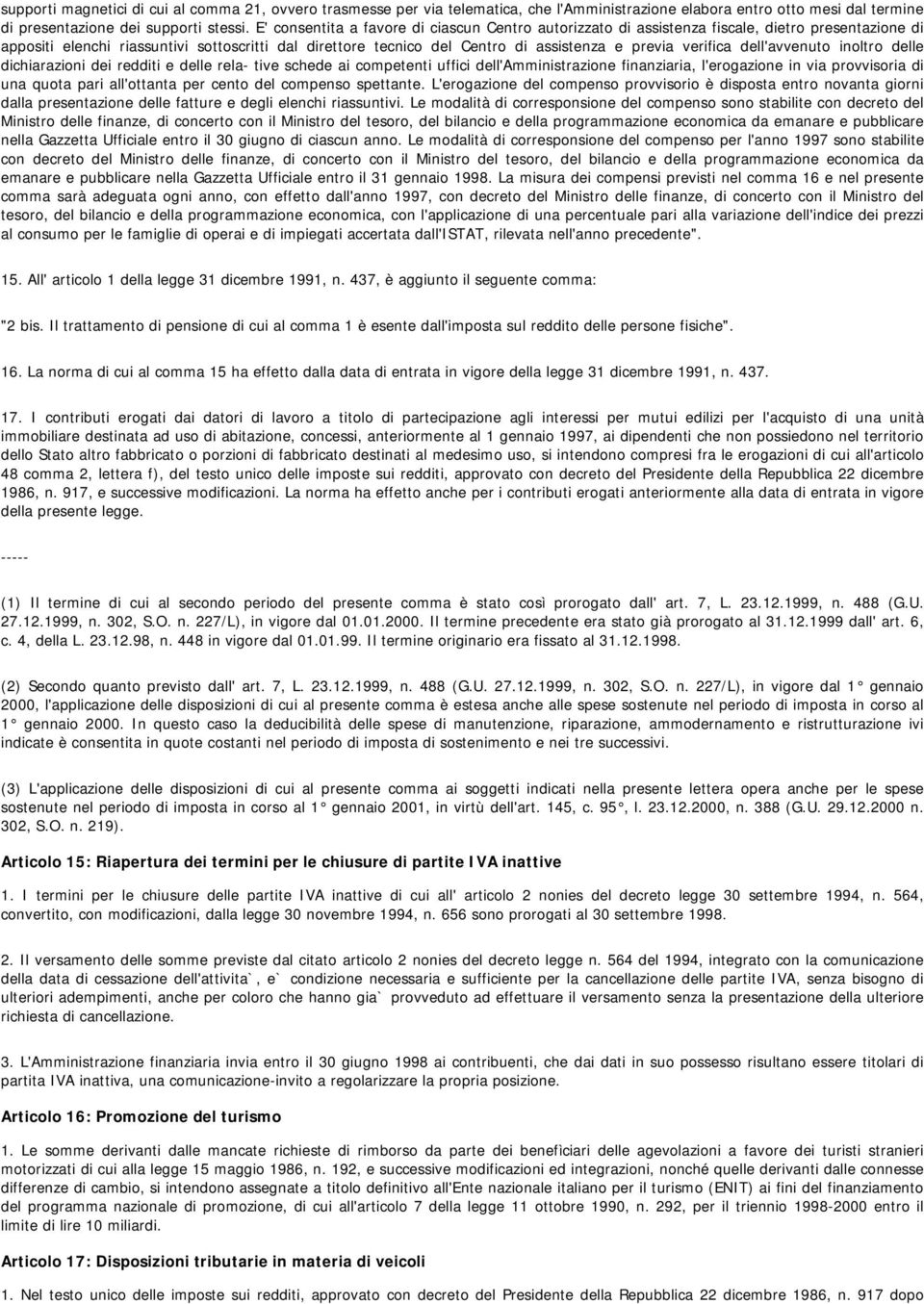 verifica dell'avvenuto inoltro delle dichiarazioni dei redditi e delle rela- tive schede ai competenti uffici dell'amministrazione finanziaria, l'erogazione in via provvisoria di una quota pari