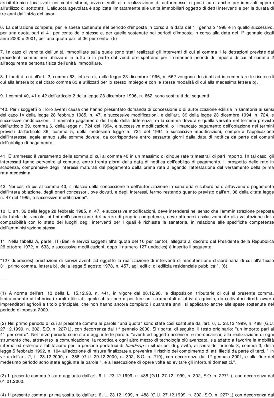 La detrazione compete, per le spese sostenute nel periodo d'imposta in corso alla data del 1 gennaio 1998 e in quello successivo, per una quota pari al 41 per cento delle stesse e, per quelle