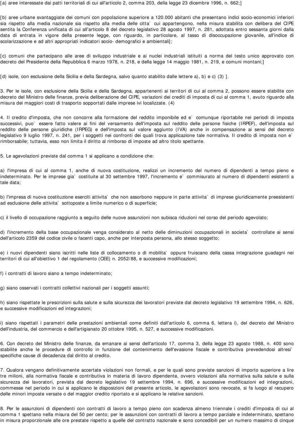 sentita la Conferenza unificata di cui all'articolo 8 del decreto legislativo 28 agosto 1997, n.