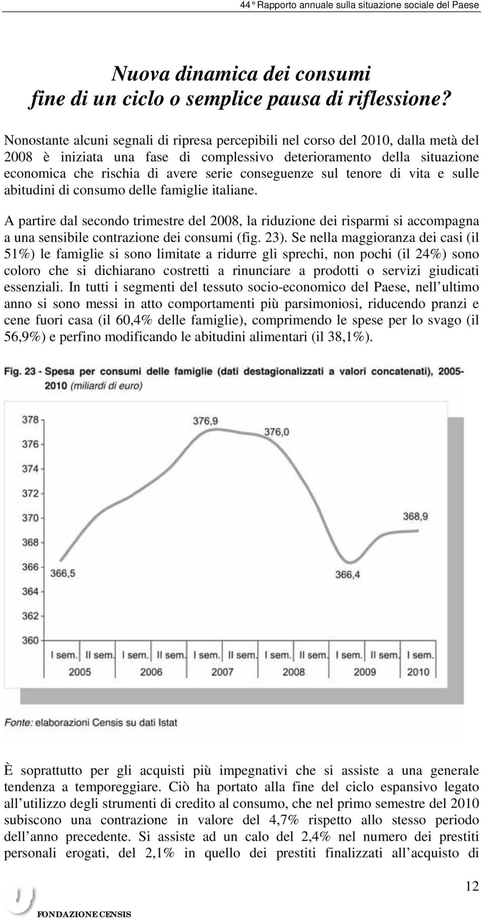 conseguenze sul tenore di vita e sulle abitudini di consumo delle famiglie italiane.