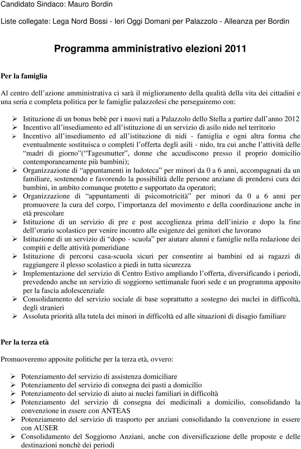 nuovi nati a Palazzolo dello Stella a partire dall anno 2012 Incentivo all insediamento ed all istituzione di un servizio di asilo nido nel territorio Incentivo all insediamento ed all istituzione di