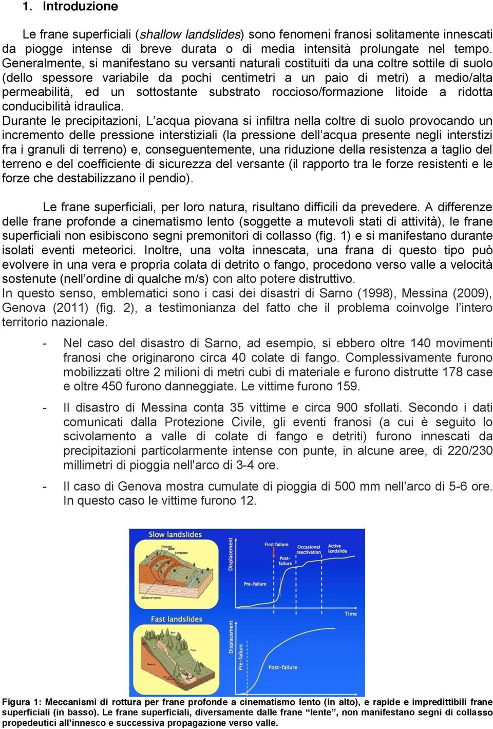 sottostante substrato roccioso/formazione litoide a ridotta conducibilità idraulica.