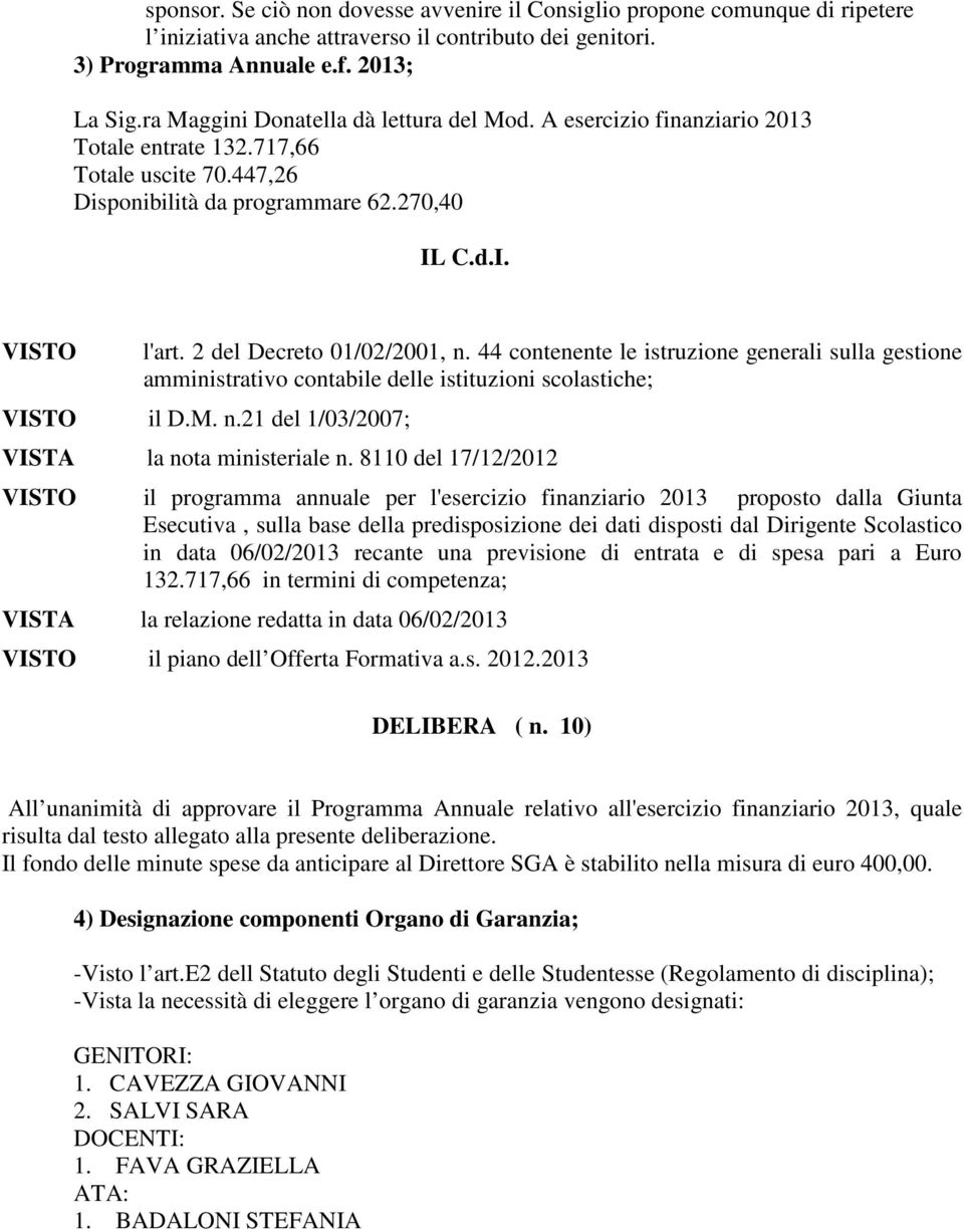 2 del Decreto 01/02/2001, n. 44 contenente le istruzione generali sulla gestione amministrativo contabile delle istituzioni scolastiche; VISTO il D.M. n.21 del 1/03/2007; VISTA la nota ministeriale n.