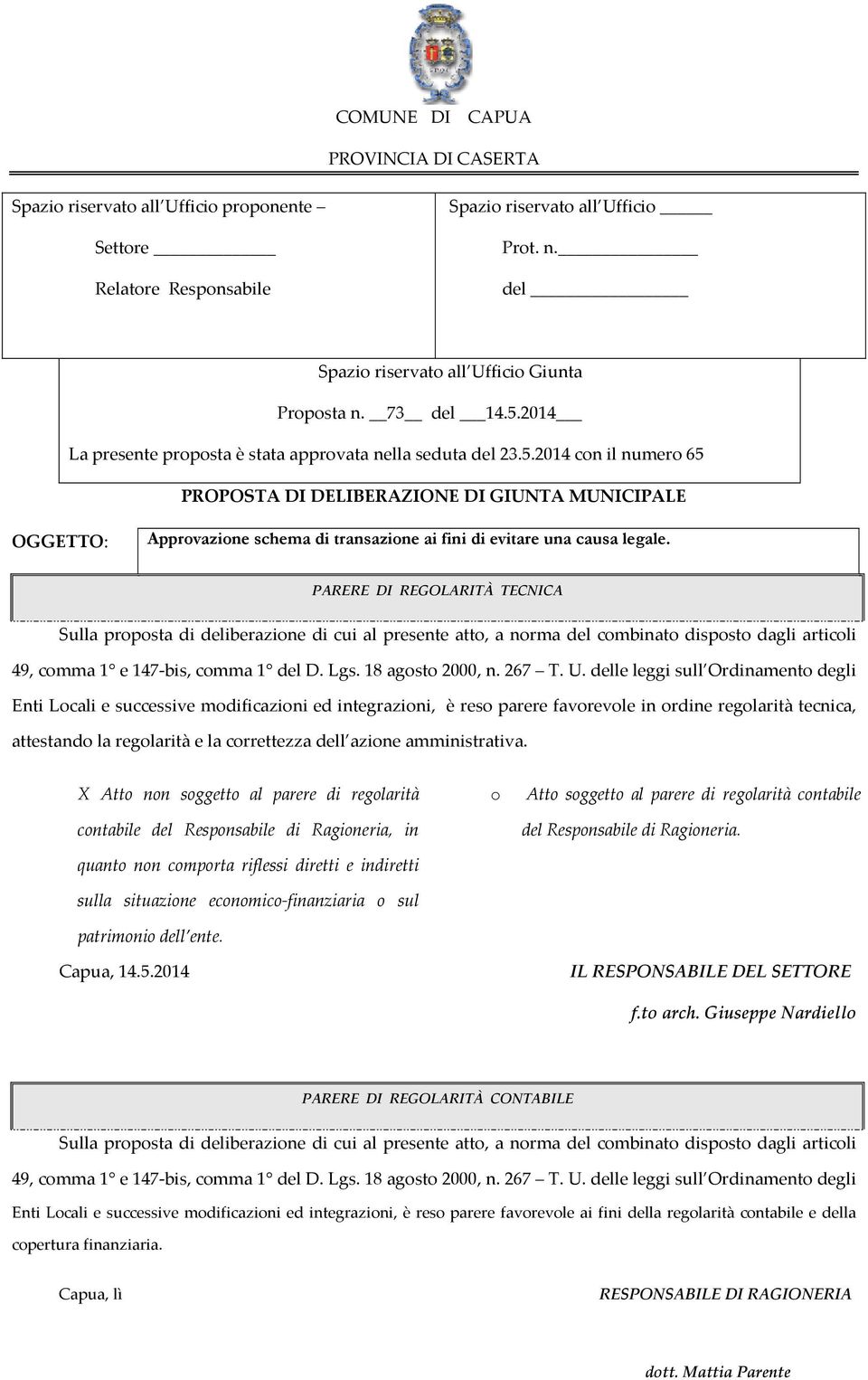 PARERE DI REGOLARITÀ TECNICA Sulla proposta di deliberazione di cui al presente atto, a norma del combinato disposto dagli articoli 49, comma 1 e 147-bis, comma 1 del D. Lgs. 18 agosto 2000, n. 267 T.