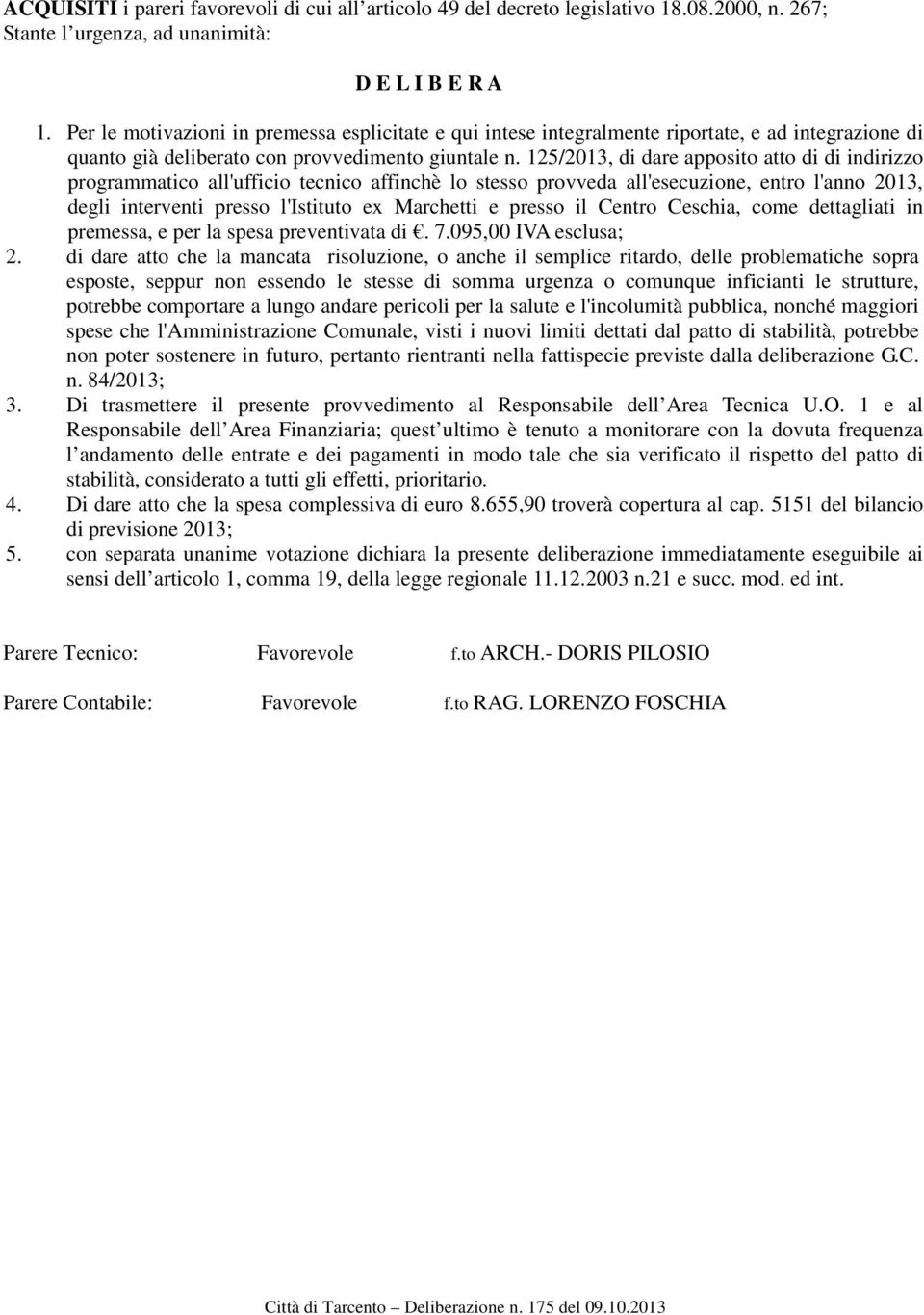 125/2013, di dare apposito atto di di indirizzo programmatico all'ufficio tecnico affinchè lo stesso provveda all'esecuzione, entro l'anno 2013, degli interventi presso l'istituto ex Marchetti e