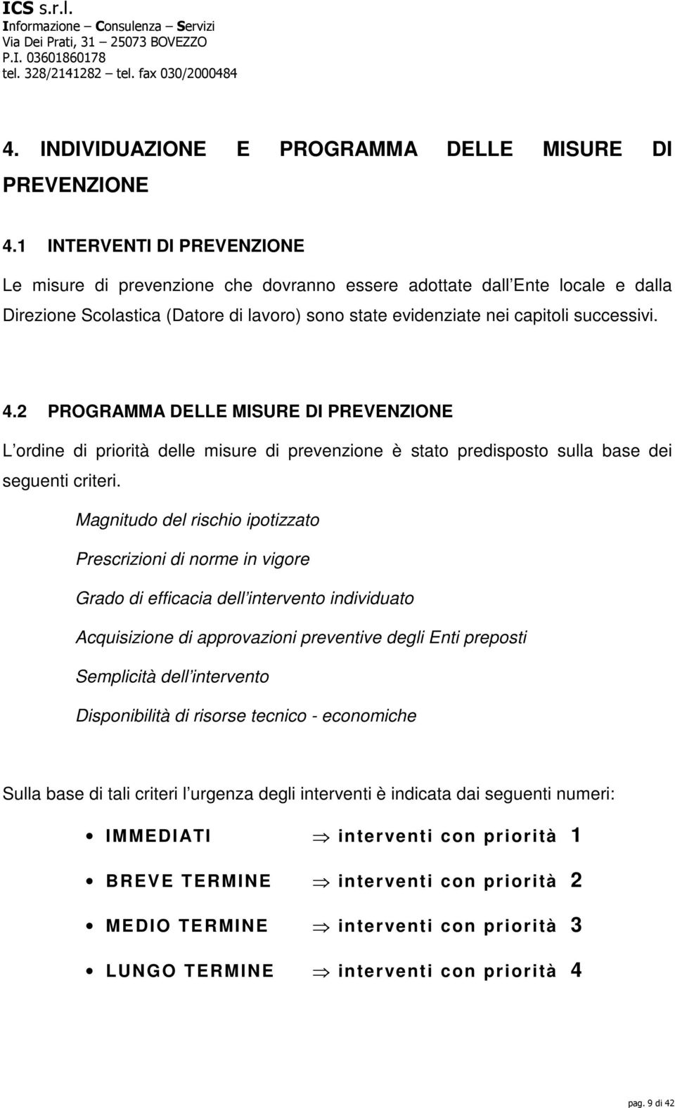 2 PROGRAMMA DELLE MISURE DI PREVENZIONE L ordine di priorità delle misure di prevenzione è stato predisposto sulla base dei seguenti criteri.