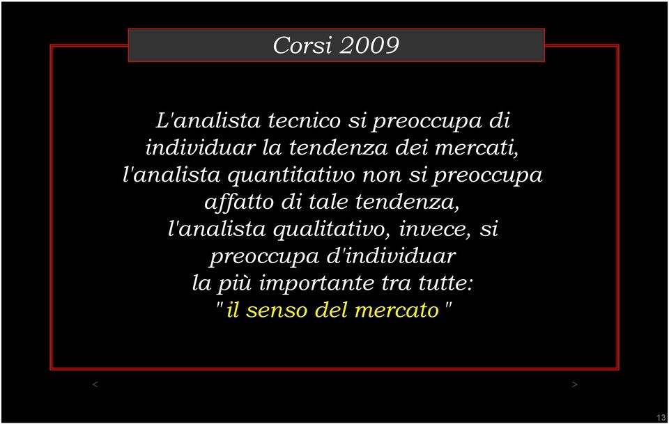 affatto di tale tendenza, l'analista qualitativo, invece, si