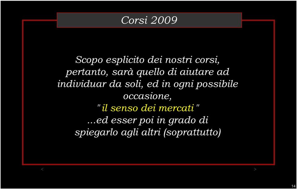 ogni possibile occasione, " il senso dei mercati ".