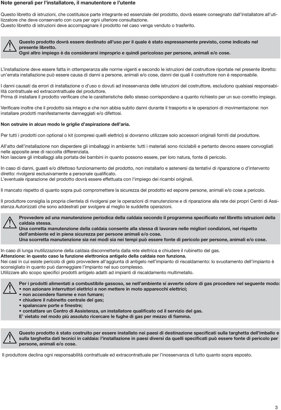 Questo prodotto dovrà essere destinato all uso per il quale è stato espressamente previsto, come indicato nel presente libretto.