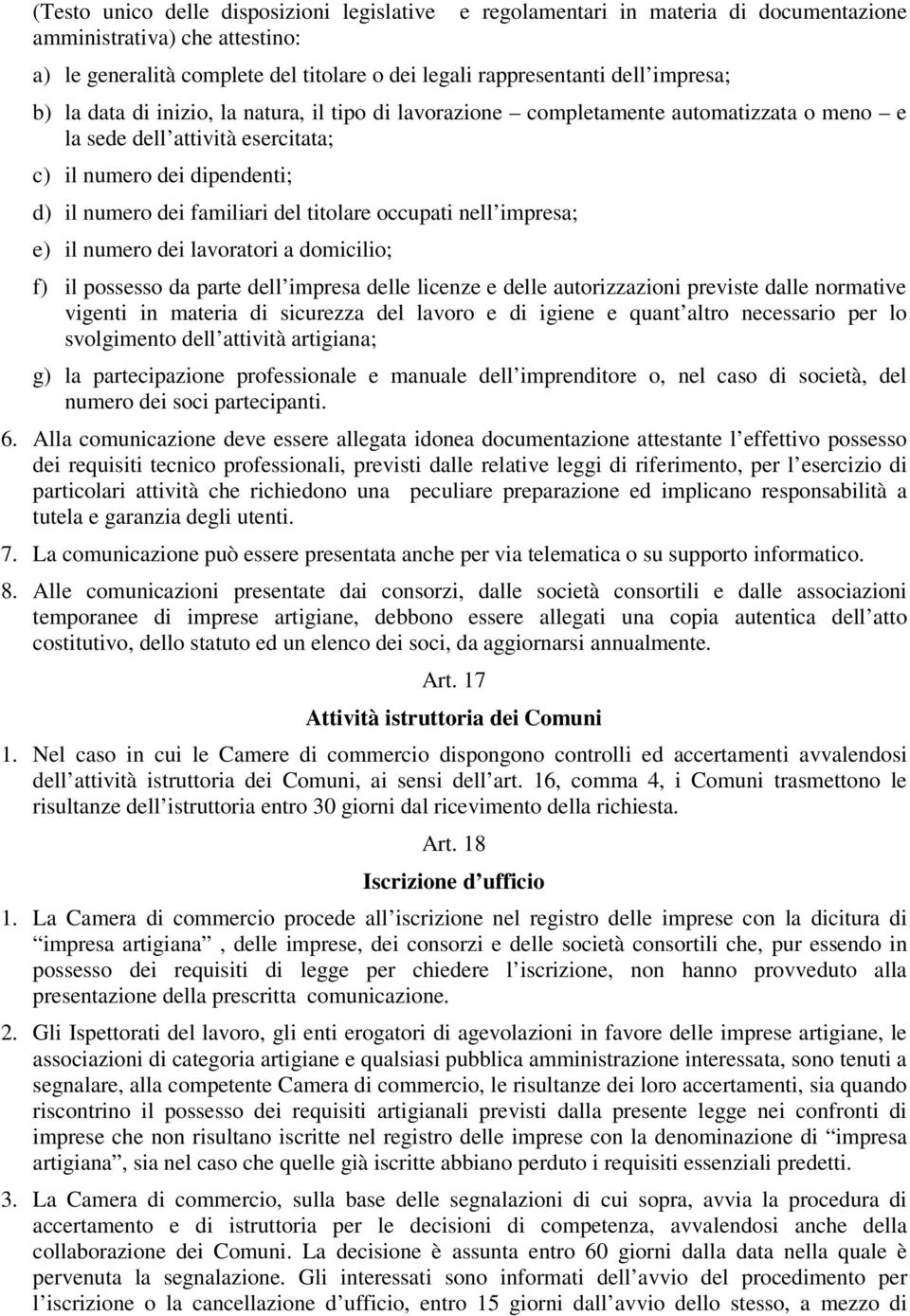 titolare occupati nell impresa; e) il numero dei lavoratori a domicilio; f) il possesso da parte dell impresa delle licenze e delle autorizzazioni previste dalle normative vigenti in materia di