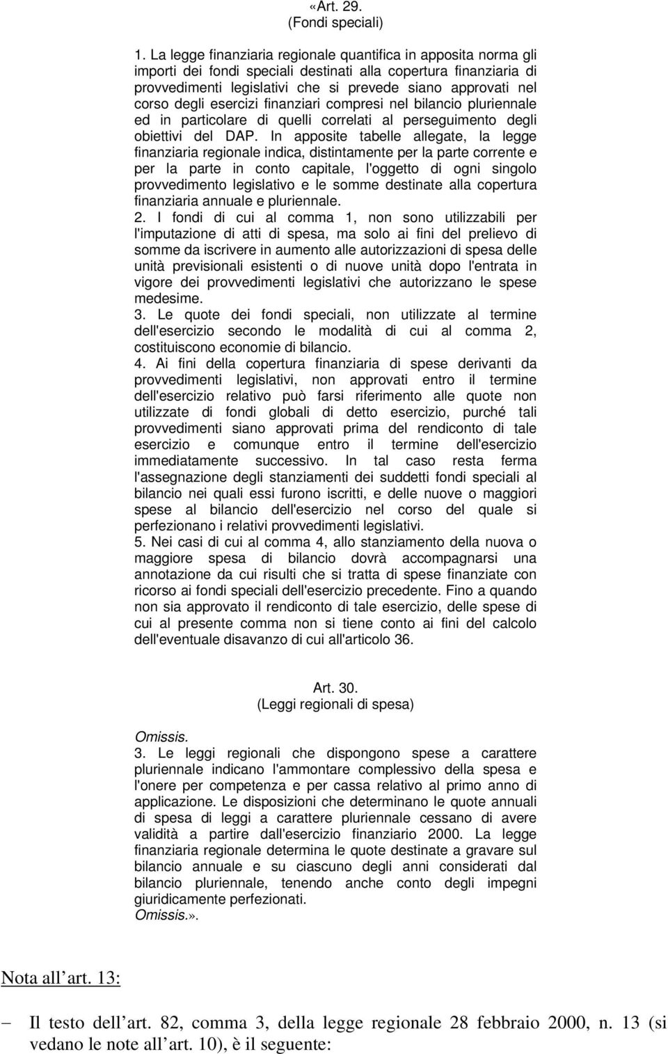 degli esercizi finanziari compresi nel bilancio pluriennale ed in particolare di quelli correlati al perseguimento degli obiettivi del DAP.