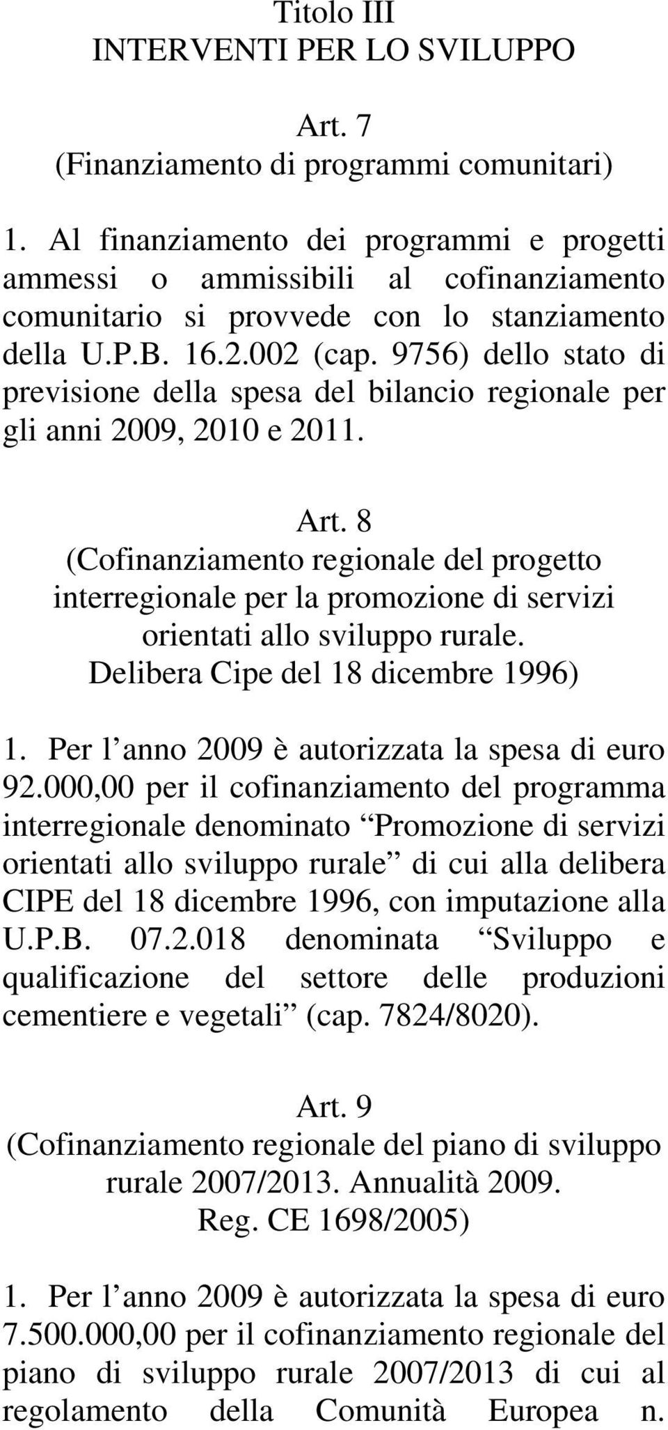 9756) dello stato di previsione della spesa del bilancio regionale per gli anni 2009, 2010 e 2011. Art.