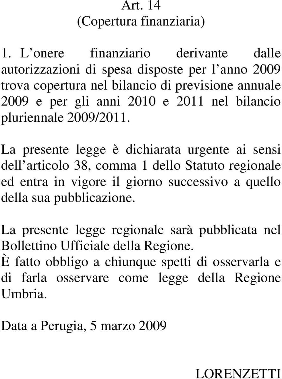 2010 e 2011 nel bilancio pluriennale 2009/2011.