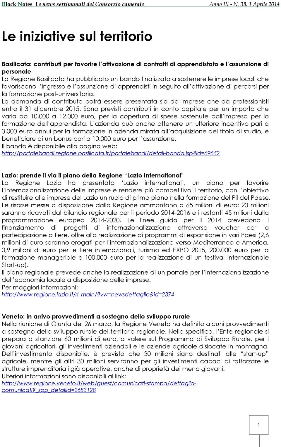 La domanda di contributo potrà essere presentata sia da imprese che da professionisti entro il 31 dicembre 2015. Sono previsti contributi in conto capitale per un importo che varia da 10.000 a 12.