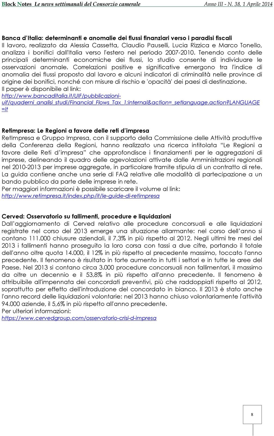 Correlazioni positive e significative emergono tra l'indice di anomalia dei flussi proposto dal lavoro e alcuni indicatori di criminalità nelle province di origine dei bonifici, nonché con misure di