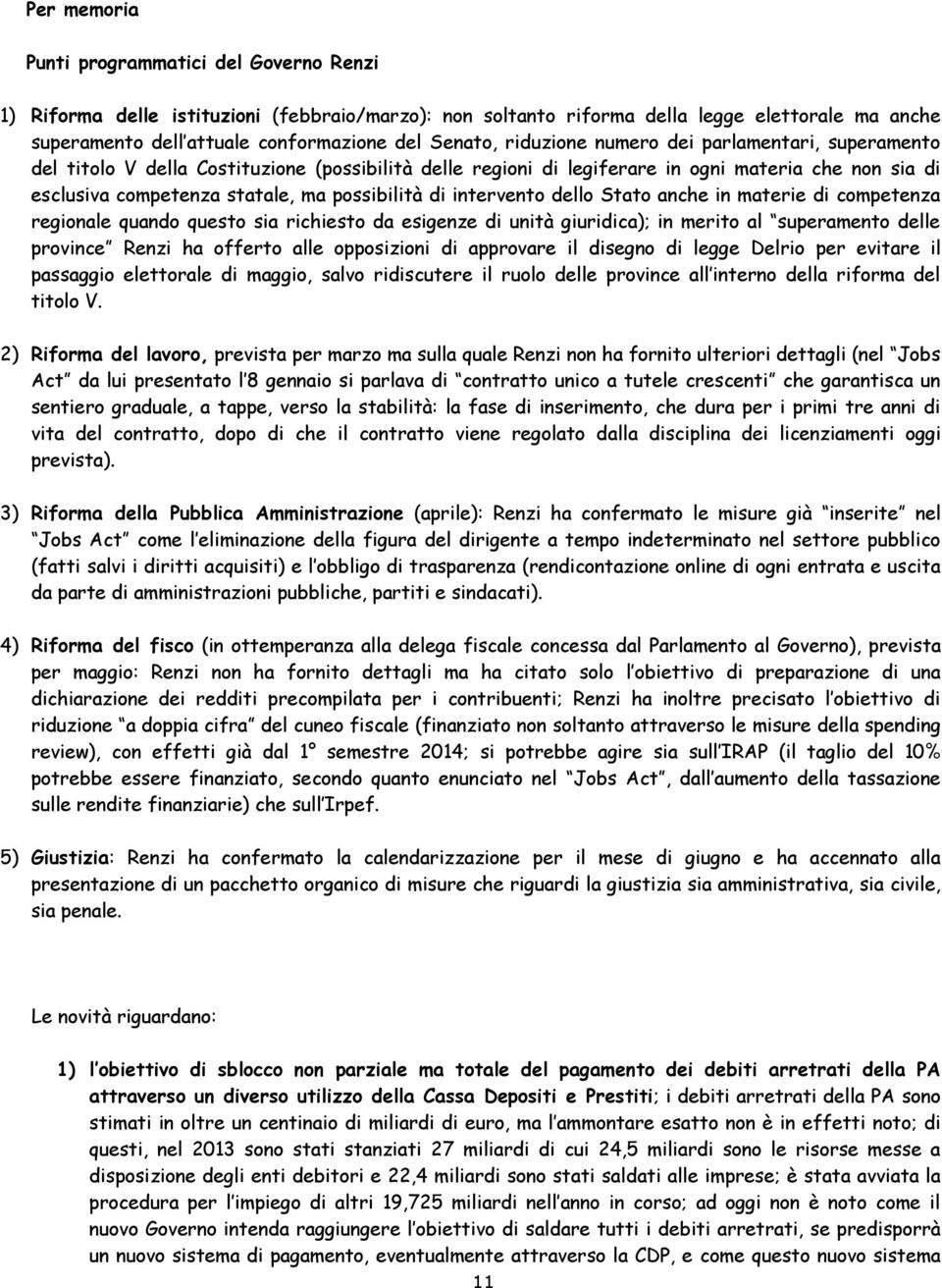 possibilità di intervento dello Stato anche in materie di competenza regionale quando questo sia richiesto da esigenze di unità giuridica); in merito al superamento delle province Renzi ha offerto