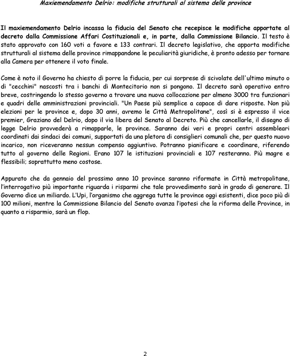 Il decreto legislativo, che apporta modifiche strutturali al sistema delle province rimappandone le peculiarità giuridiche, è pronto adesso per tornare alla Camera per ottenere il voto finale.