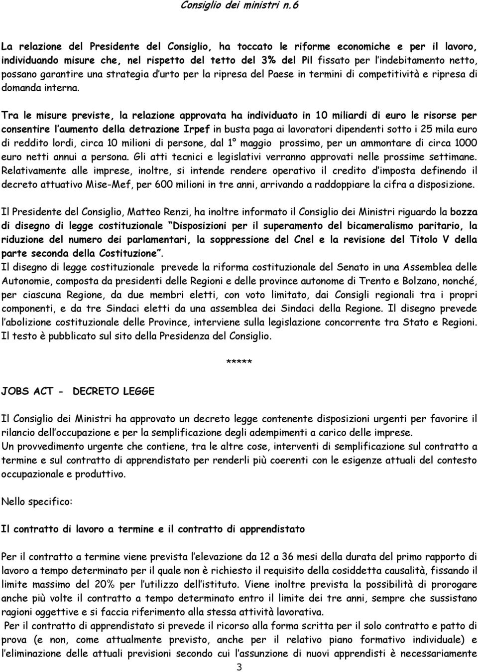 possano garantire una strategia d urto per la ripresa del Paese in termini di competitività e ripresa di domanda interna.