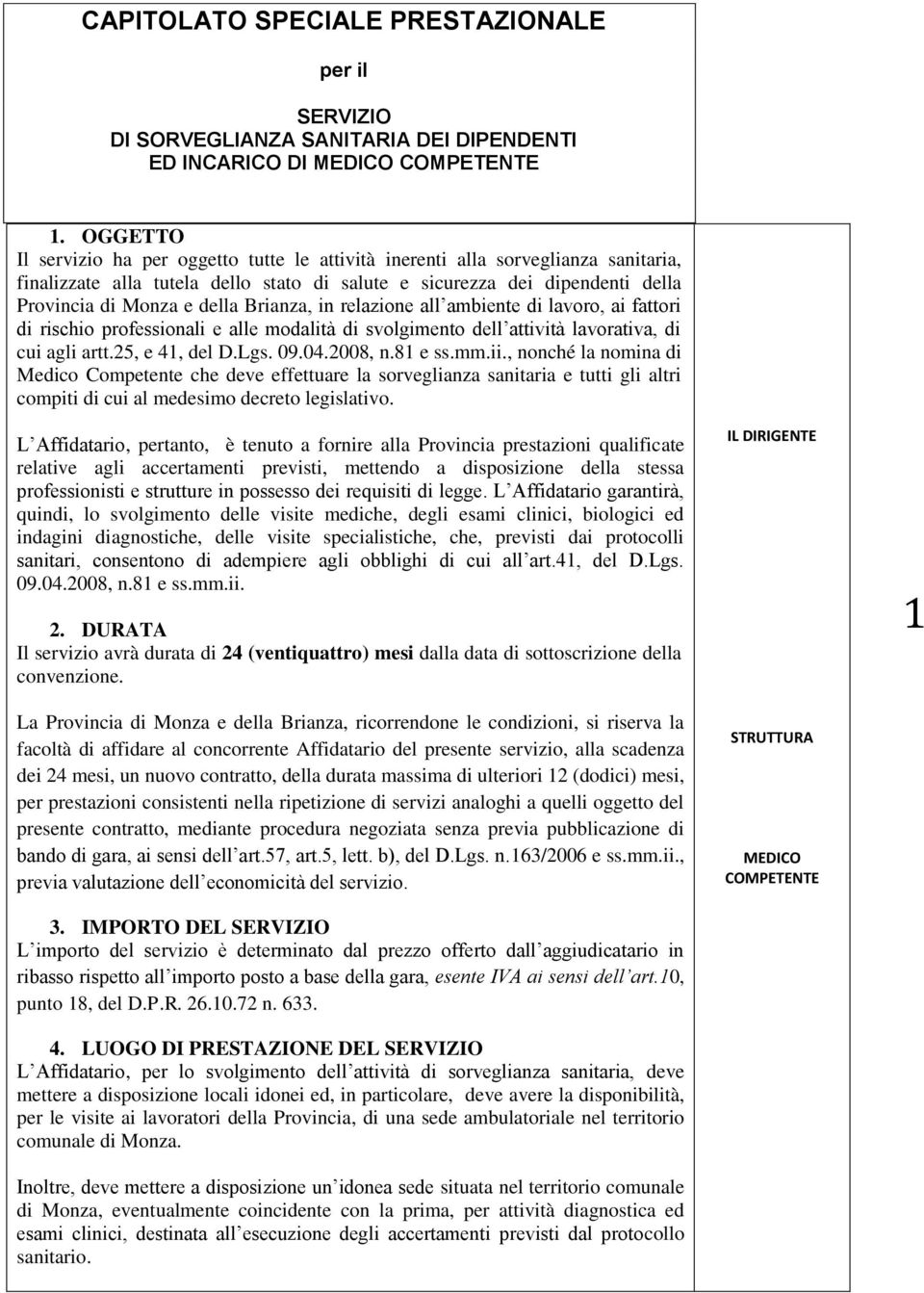 in relazine all ambiente di lavr, ai fattri di rischi prfessinali e alle mdalità di svlgiment dell attività lavrativa, di cui agli artt.25, e 41, del D.Lgs. 09.04.2008, n.81 e ss.mm.ii.