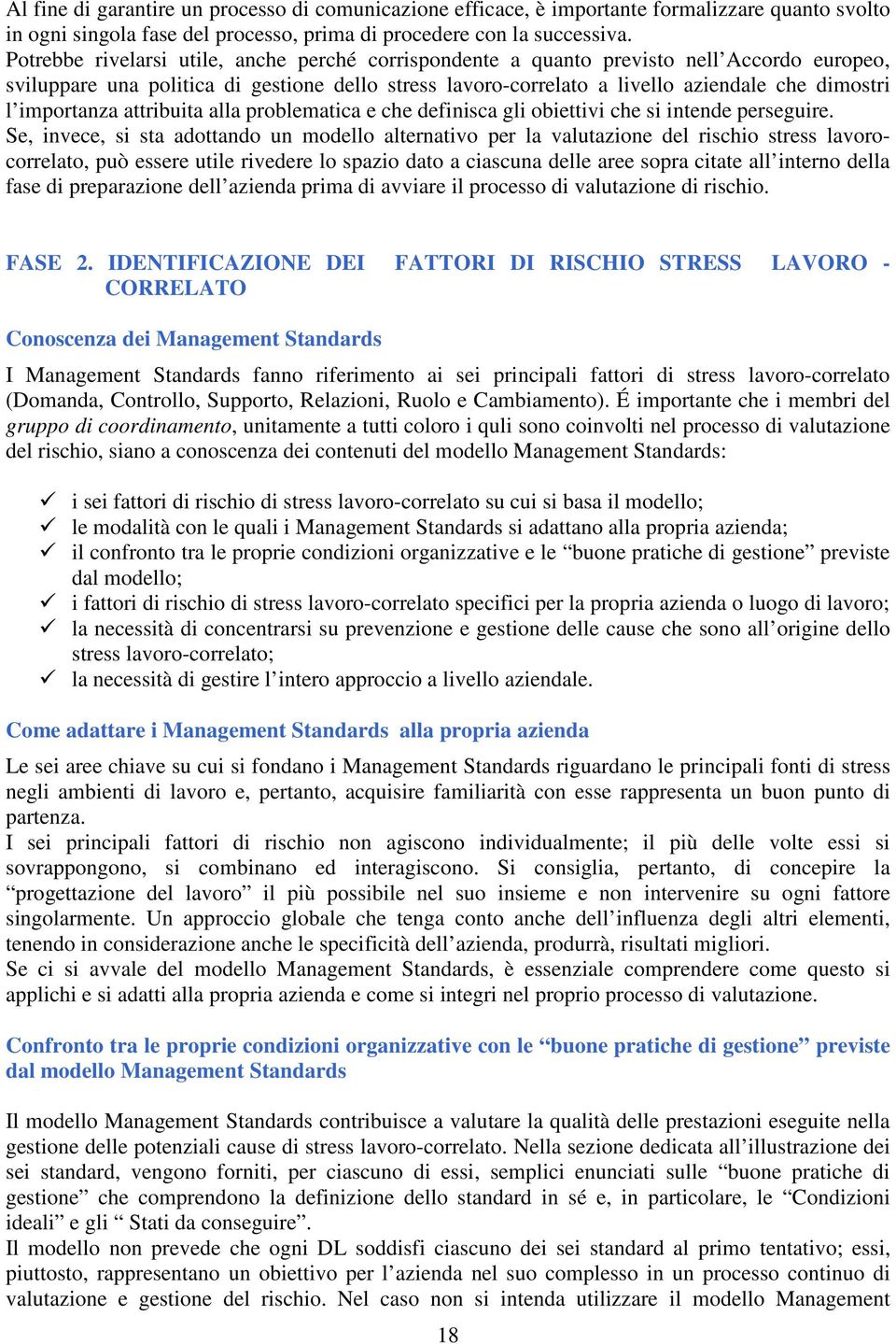 importanza attribuita alla problematica e che definisca gli obiettivi che si intende perseguire.