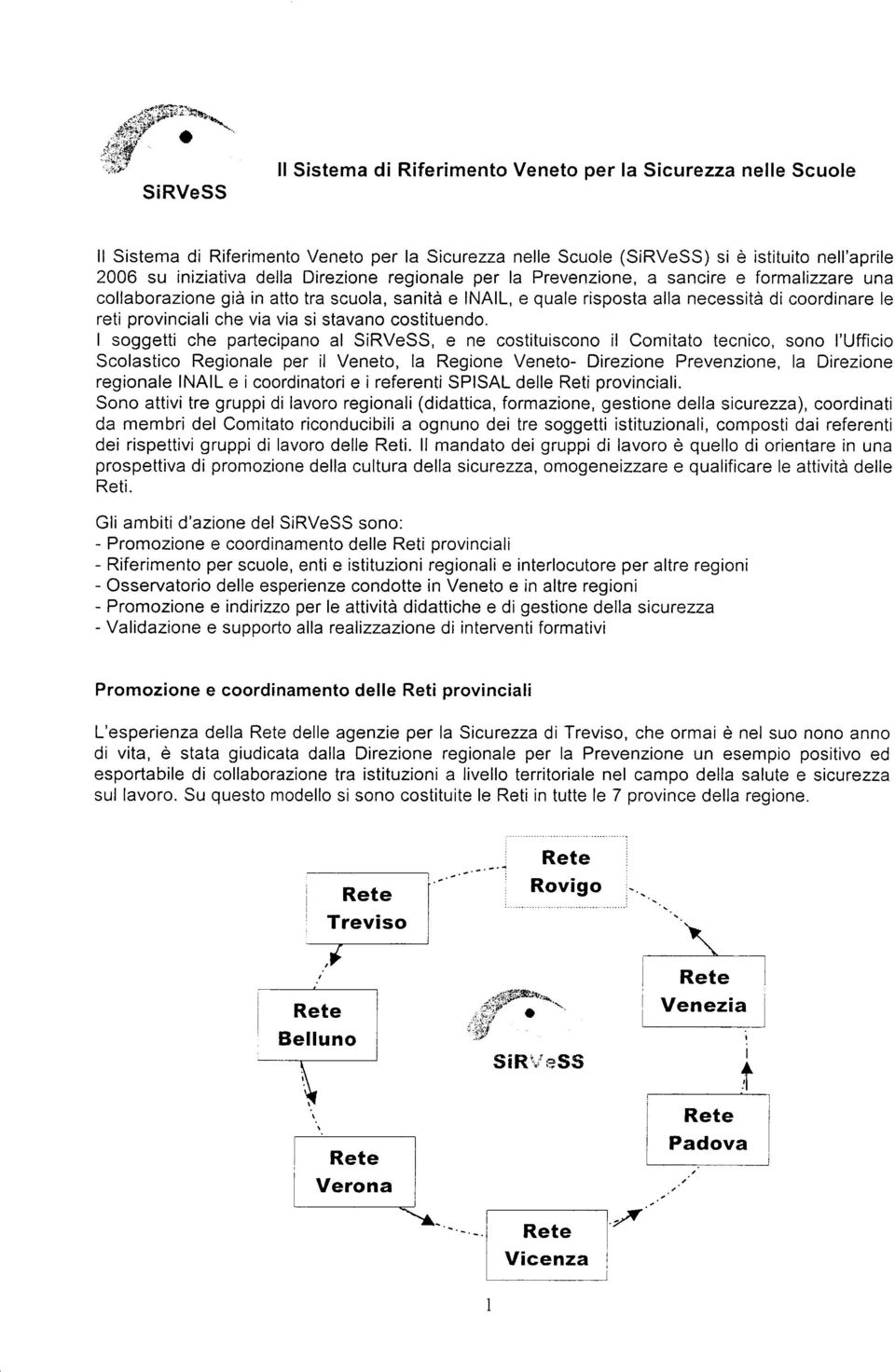 della Direzione regionale per la Prevenzione, a sancire e formalizzare una collaborazione già in atto tra scuola, sanità e lnall, e quale risposta alla necessità di coordinare le reti provinciali che