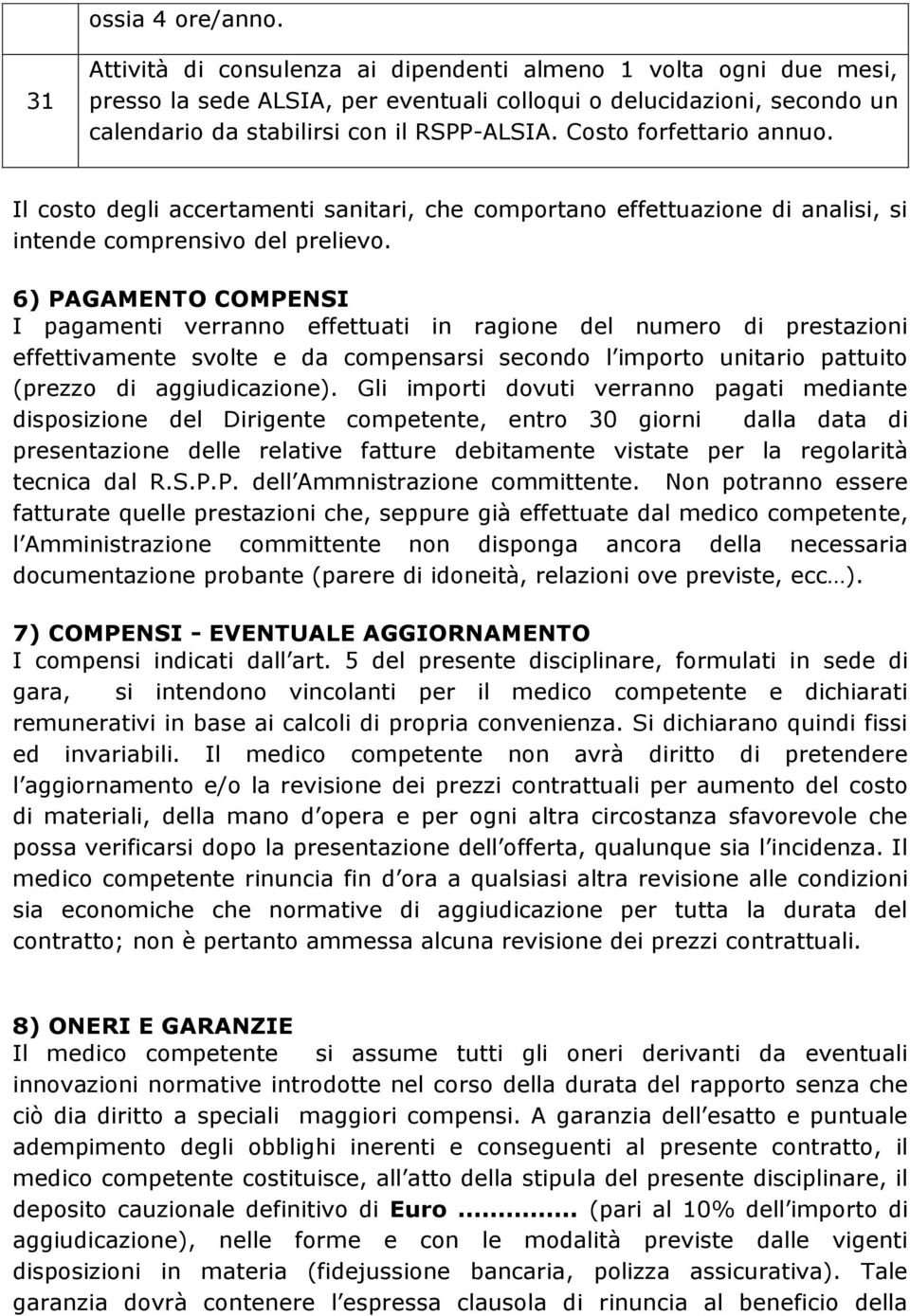 Costo forfettario annuo. Il costo degli accertamenti sanitari, che comportano effettuazione di analisi, si intende comprensivo del prelievo.