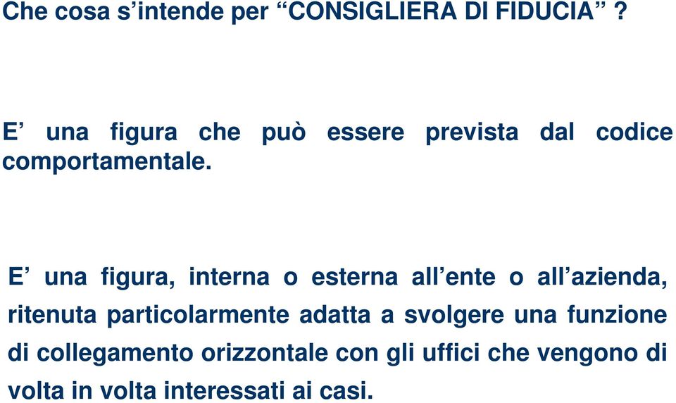 E una figura, interna o esterna all ente o all azienda, ritenuta